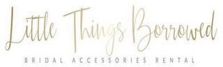 LITTLE THINGS BORROWED BRIDAL ACCESSORIES RENTAL