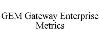 GEM GATEWAY ENTERPRISE METRICS