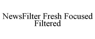 NEWSFILTER FRESH FOCUSED FILTERED