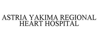 ASTRIA YAKIMA REGIONAL HEART HOSPITAL