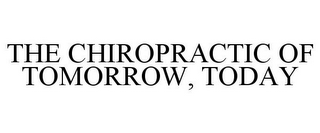 THE CHIROPRACTIC OF TOMORROW, TODAY