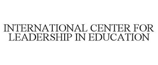 INTERNATIONAL CENTER FOR LEADERSHIP IN EDUCATION