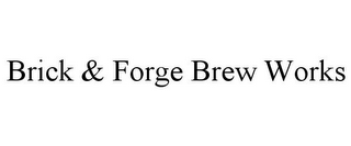 BRICK & FORGE BREW WORKS