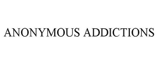 ANONYMOUS ADDICTIONS