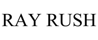 RAY RUSH