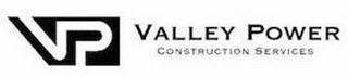 VP VALLEY POWER CONSTRUCTION SERVICES