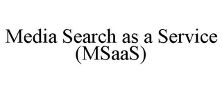 MEDIA SEARCH AS A SERVICE (MSAAS)