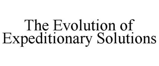 THE EVOLUTION OF EXPEDITIONARY SOLUTIONS