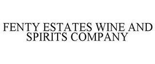 FENTY ESTATES WINE AND SPIRITS COMPANY