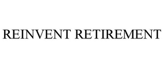 REINVENT RETIREMENT