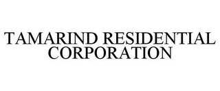 TAMARIND RESIDENTIAL CORPORATION