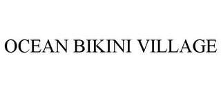 OCEAN BIKINI VILLAGE