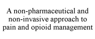 A NON-PHARMACEUTICAL AND NON-INVASIVE APPROACH TO PAIN AND OPIOID MANAGEMENT