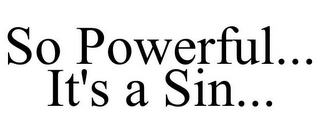 SO POWERFUL... IT'S A SIN...