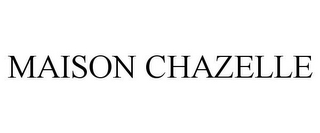 MAISON CHAZELLE