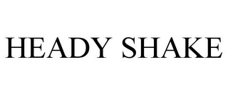 HEADY SHAKE