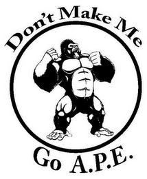DON'T MAKE ME GO A.P.E.