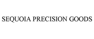 SEQUOIA PRECISION GOODS