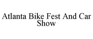 ATLANTA BIKE FEST AND CAR SHOW