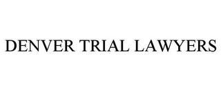 DENVER TRIAL LAWYERS