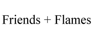 FRIENDS + FLAMES