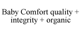 BABY COMFORT QUALITY + INTEGRITY + ORGANIC