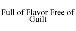 FULL OF FLAVOR FREE OF GUILT