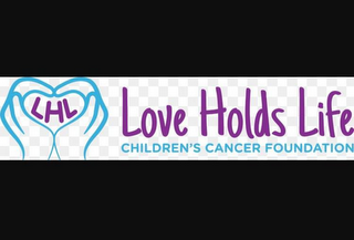 LHL LOVE HOLDS LIFE CHILDREN'S CANCER FOUNDATION