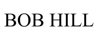 BOB HILL