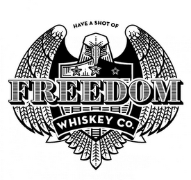 HAVE A SHOT OF FREEDOM WHISKEY CO.