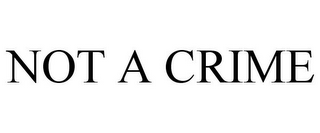 NOT A CRIME