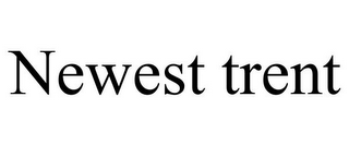 NEWEST TRENT