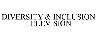 DIVERSITY & INCLUSION TELEVISION