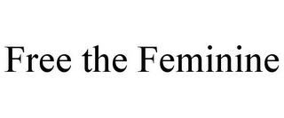 FREE THE FEMININE