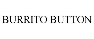 BURRITO BUTTON