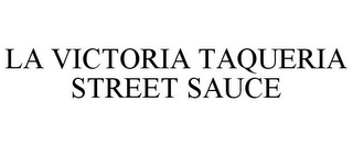 LA VICTORIA TAQUERIA STREET SAUCE