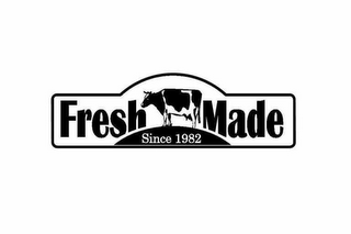 FRESH MADE SINCE 1982