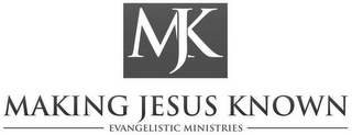 MJK MAKING JESUS KNOWN EVANGELISTIC MINISTRIES