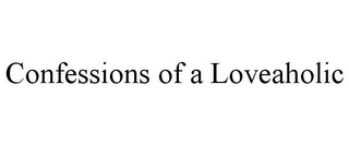 CONFESSIONS OF A LOVEAHOLIC