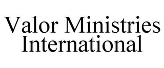 VALOR MINISTRIES INTERNATIONAL