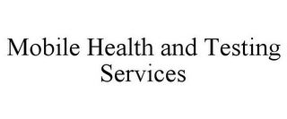 MOBILE HEALTH AND TESTING SERVICES