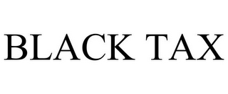 BLACK TAX