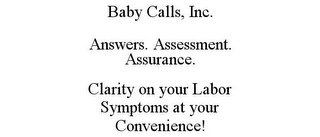 BABY CALLS, INC. ANSWERS. ASSESSMENT. ASSURANCE. CLARITY ON YOUR LABOR SYMPTOMS AT YOUR CONVENIENCE!