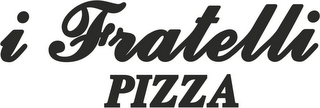 I FRATELLI PIZZA