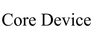 CORE DEVICE