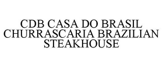 CDB CASA DO BRASIL CHURRASCARIA BRAZILIAN STEAKHOUSE