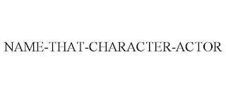 NAME-THAT-CHARACTER-ACTOR