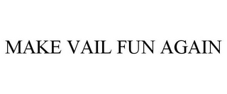 MAKE VAIL FUN AGAIN