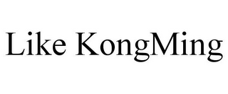 LIKE KONGMING