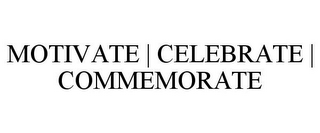 MOTIVATE | CELEBRATE | COMMEMORATE